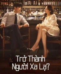 Trở Thành Người Xa Lạ