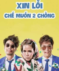 Xin Lỗi, Chế Muốn Hai Chồng